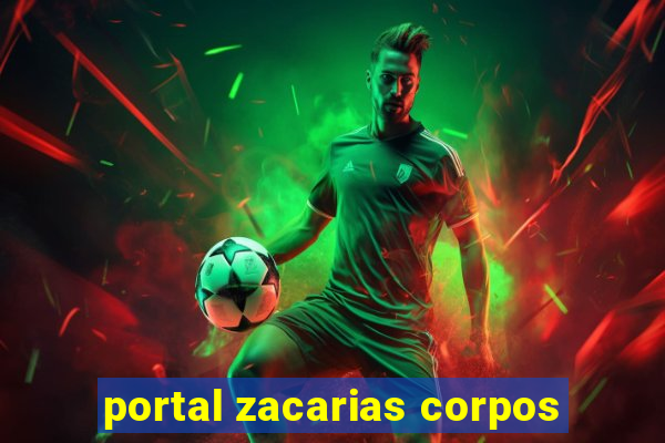 portal zacarias corpos